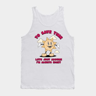 To Save Time Let's Just Assume I'm Always Right Tank Top